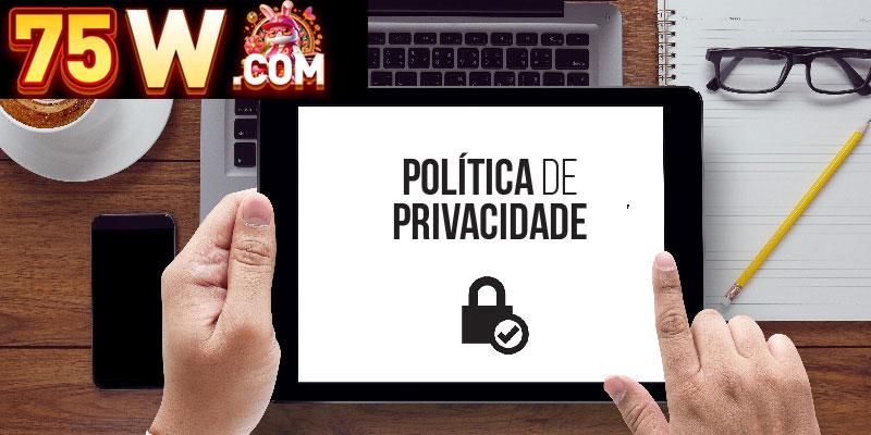 O que é a Política de Privacidade 75W